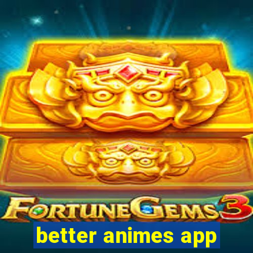 better animes app